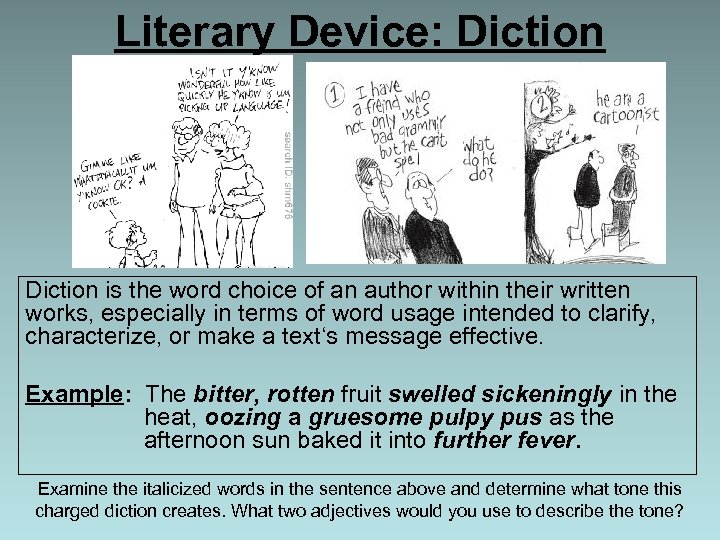 Literary Device: Diction is the word choice of an author within their written works,