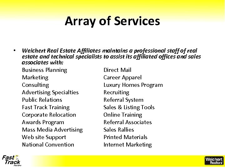 Array of Services • Weichert Real Estate Affiliates maintains a professional staff of real