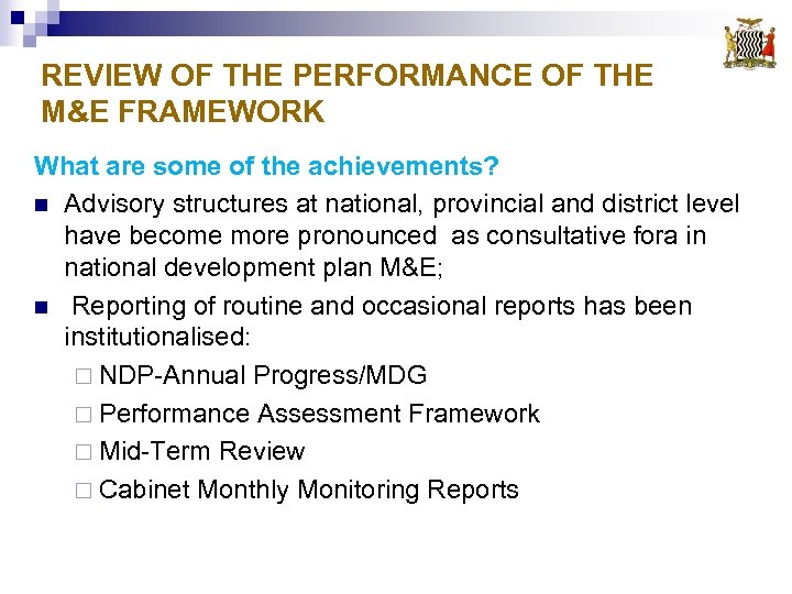 REVIEW OF THE PERFORMANCE OF THE M&E FRAMEWORK What are some of the achievements?