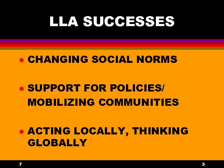 LLA SUCCESSES l l l 7 CHANGING SOCIAL NORMS SUPPORT FOR POLICIES/ MOBILIZING COMMUNITIES