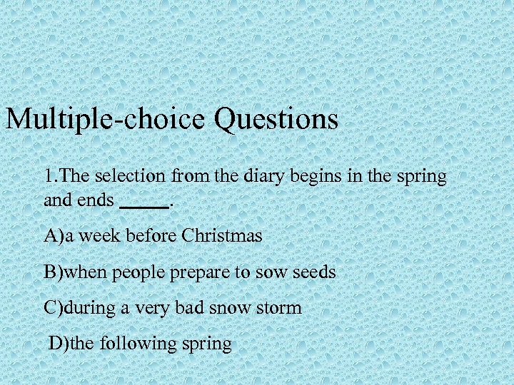 Multiple-choice Questions 1. The selection from the diary begins in the spring and ends