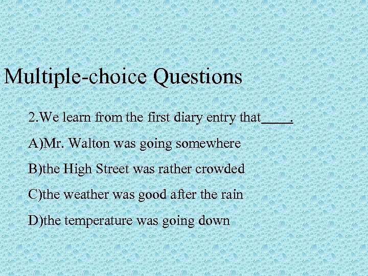 Multiple-choice Questions 2. We learn from the first diary entry that . A)Mr. Walton