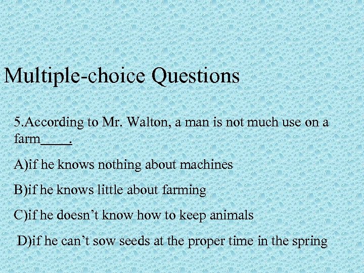 Multiple-choice Questions 5. According to Mr. Walton, a man is not much use on