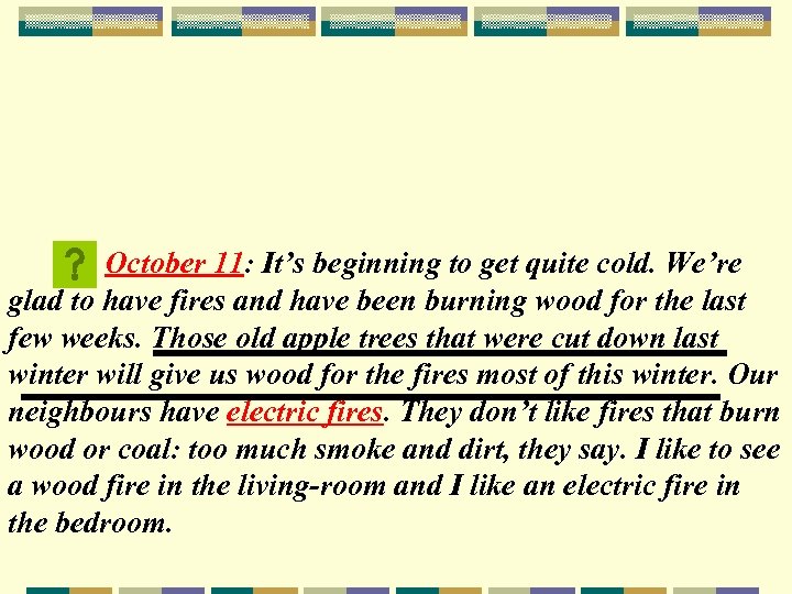 October 11: It’s beginning to get quite cold. We’re glad to have fires and