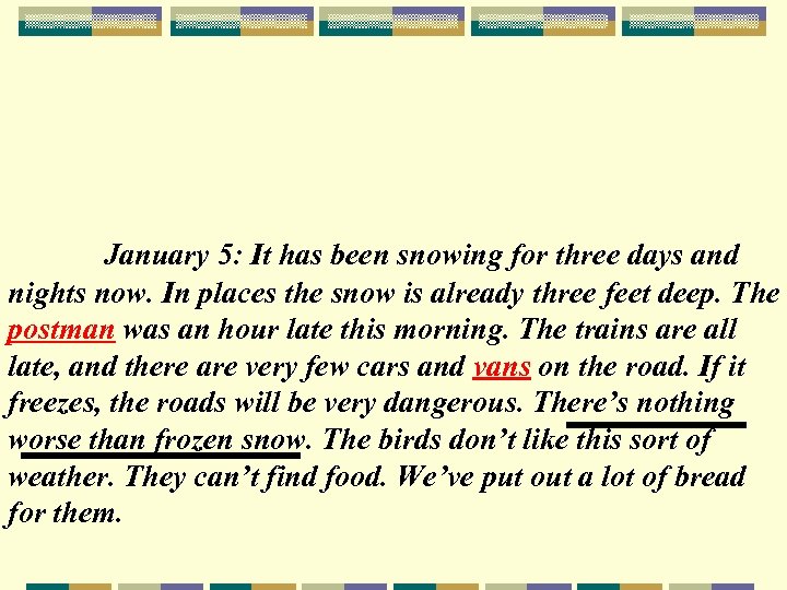 January 5: It has been snowing for three days and nights now. In places