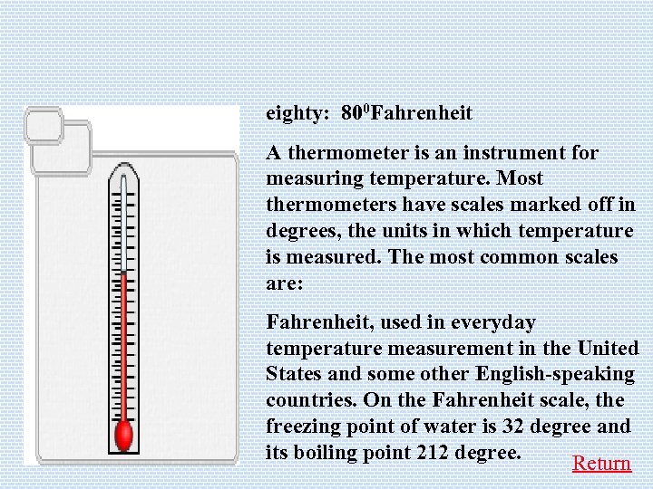 eighty: 800 Fahrenheit A thermometer is an instrument for measuring temperature. Most thermometers have