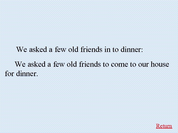  We asked a few old friends in to dinner: We asked a few