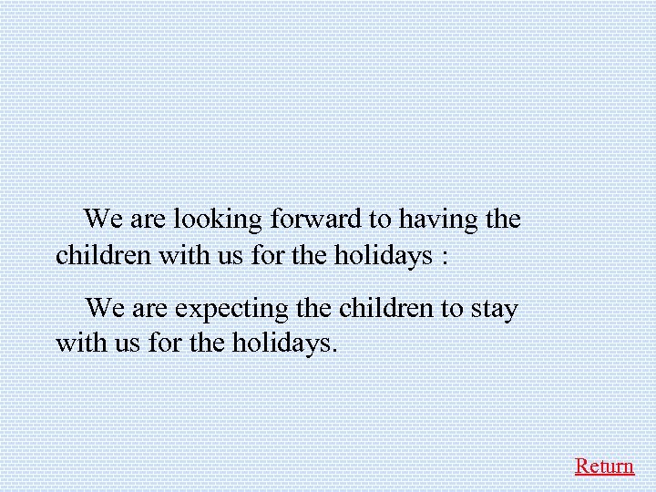  We are looking forward to having the children with us for the holidays