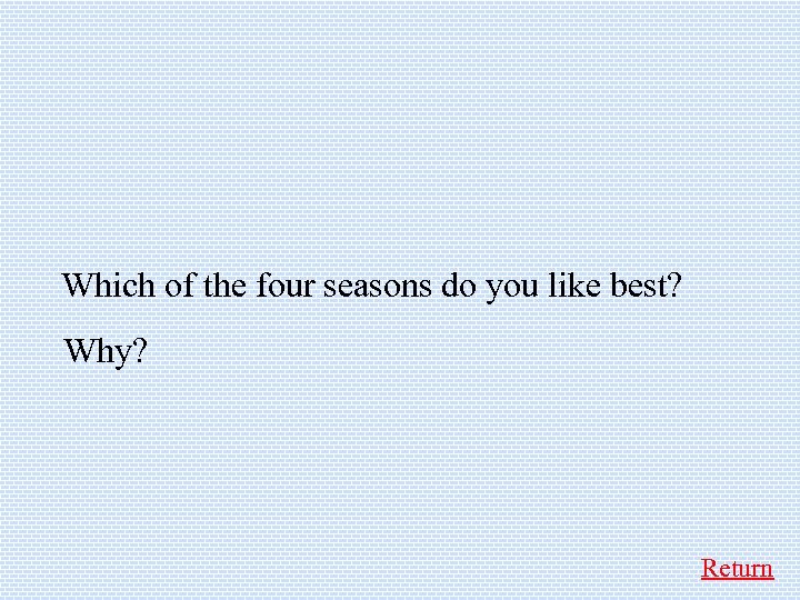  Which of the four seasons do you like best? Why? Return 
