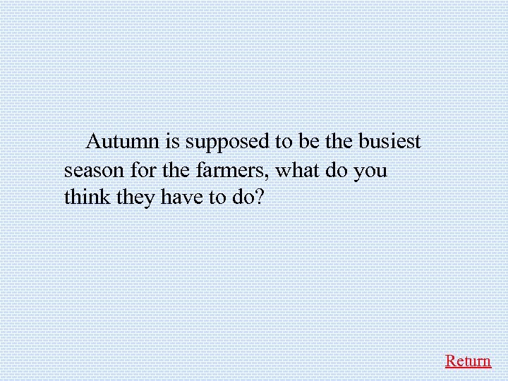  Autumn is supposed to be the busiest season for the farmers, what do