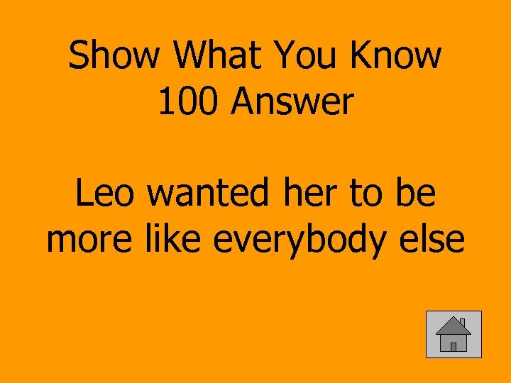 Show What You Know 100 Answer Leo wanted her to be more like everybody