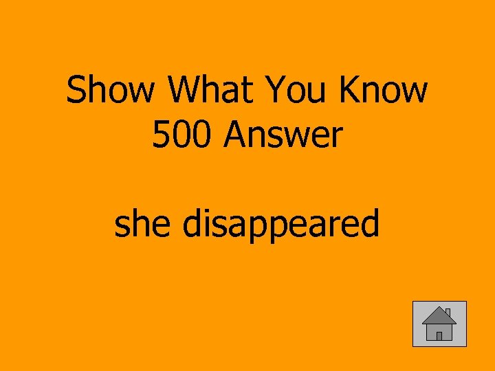 Show What You Know 500 Answer she disappeared 