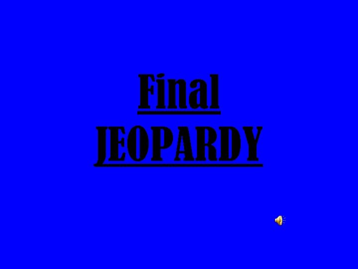 Final JEOPARDY 