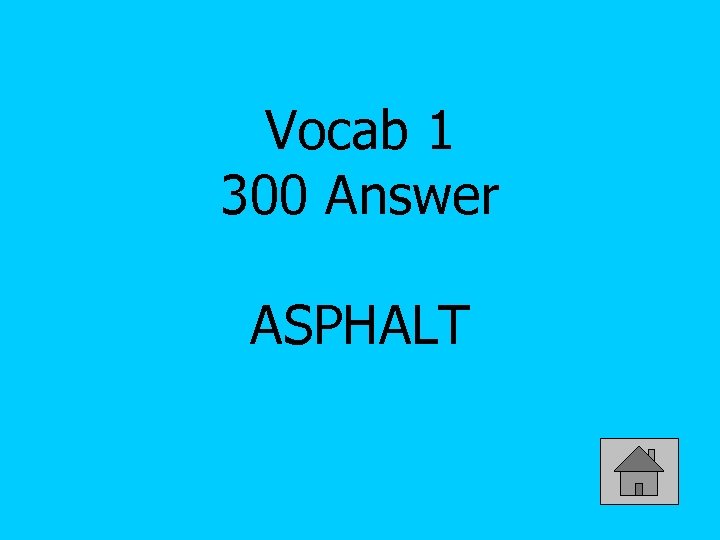 Vocab 1 300 Answer ASPHALT 