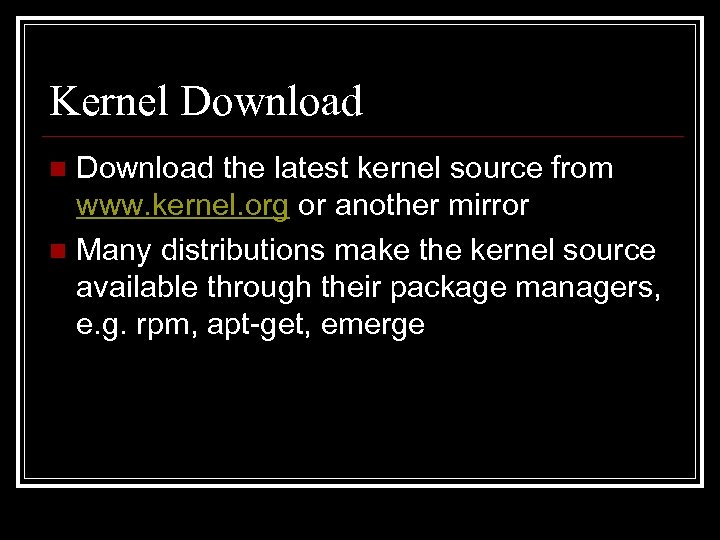 Kernel Download the latest kernel source from www. kernel. org or another mirror n