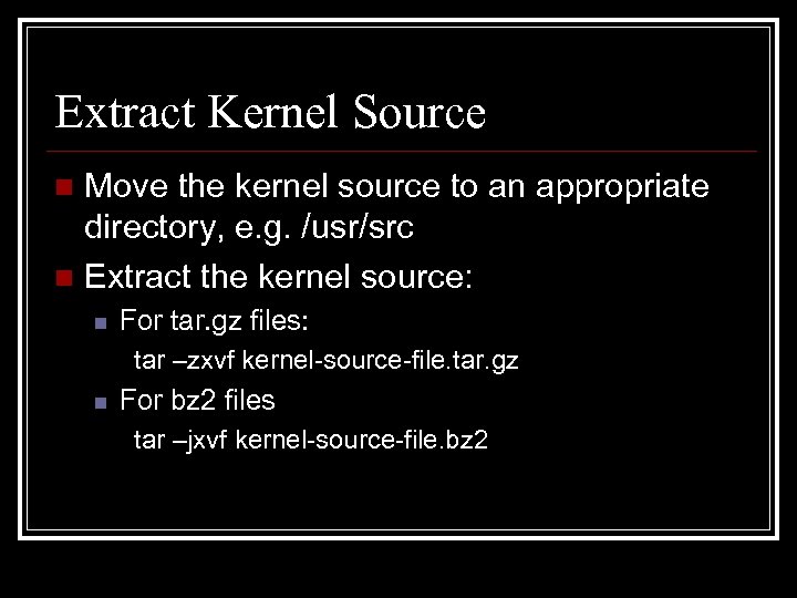 Extract Kernel Source Move the kernel source to an appropriate directory, e. g. /usr/src