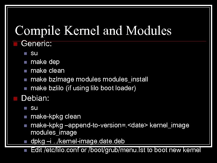 Compile Kernel and Modules n Generic: n n n su make dep make clean