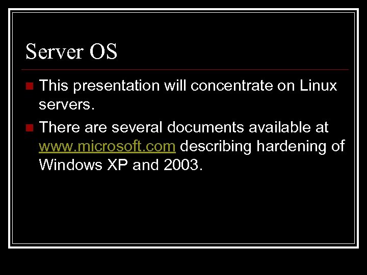 Server OS This presentation will concentrate on Linux servers. n There are several documents