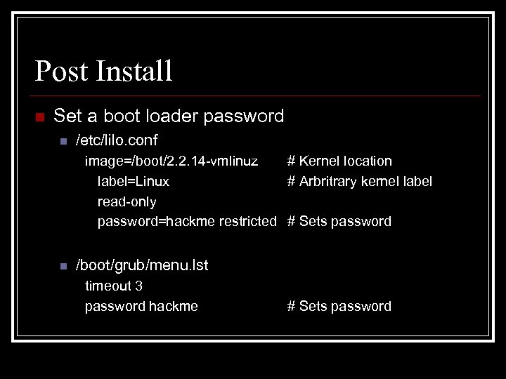 Post Install n Set a boot loader password n /etc/lilo. conf image=/boot/2. 2. 14