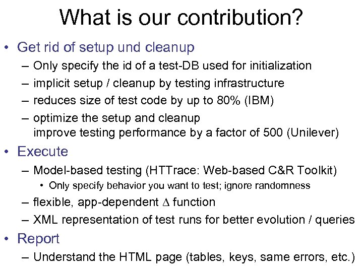 What is our contribution? • Get rid of setup und cleanup – – Only