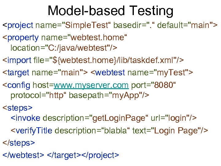 Model-based Testing <project name="Simple. Test“ basedir=". “ default="main"> <property name="webtest. home“ location="C: /java/webtest"/> <import