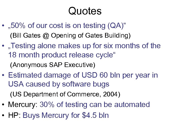 Quotes • „ 50% of our cost is on testing (QA)“ (Bill Gates @