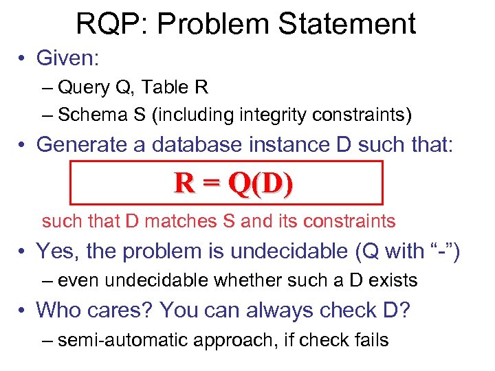 RQP: Problem Statement • Given: – Query Q, Table R – Schema S (including