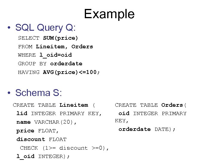 Example • SQL Query Q: SELECT SUM(price) FROM Lineitem, Orders WHERE l_oid=oid GROUP BY