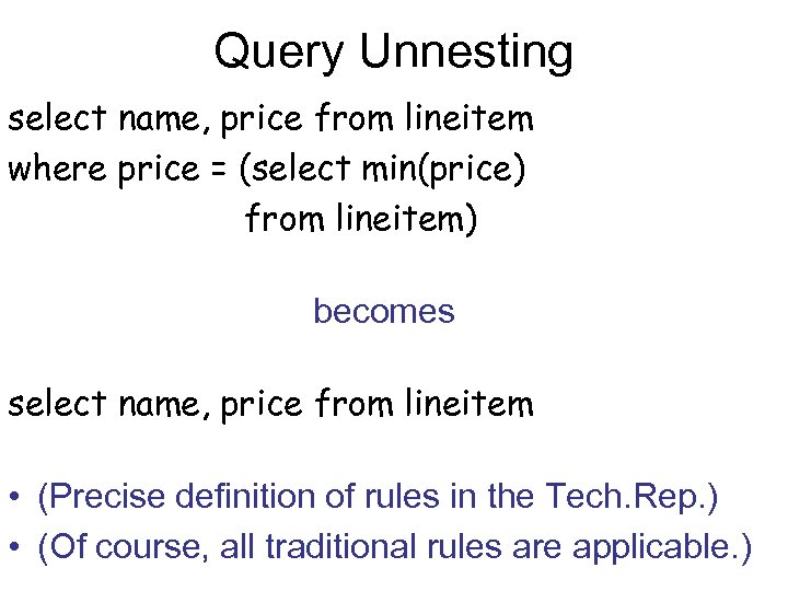 Query Unnesting select name, price from lineitem where price = (select min(price) from lineitem)