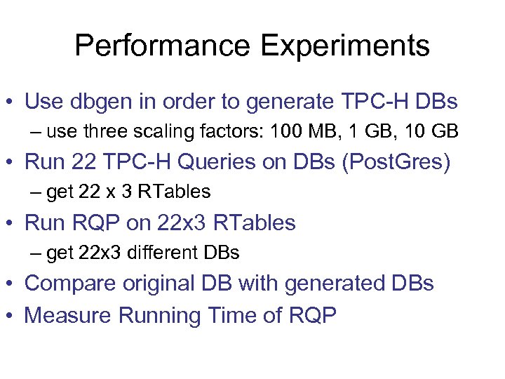 Performance Experiments • Use dbgen in order to generate TPC-H DBs – use three