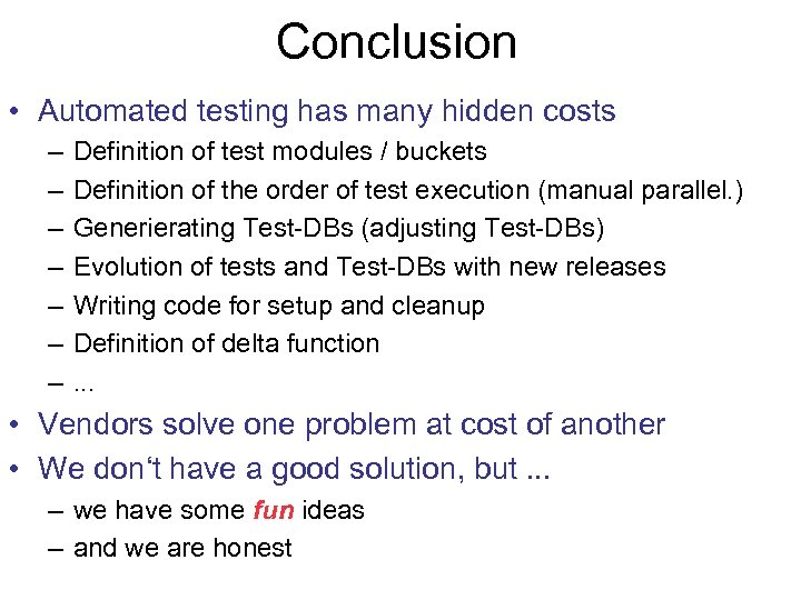 Conclusion • Automated testing has many hidden costs – – – – Definition of