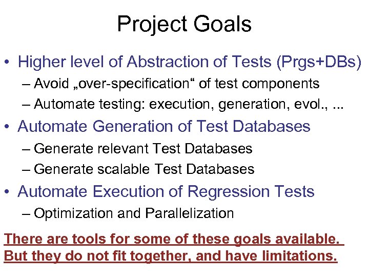 Project Goals • Higher level of Abstraction of Tests (Prgs+DBs) – Avoid „over-specification“ of