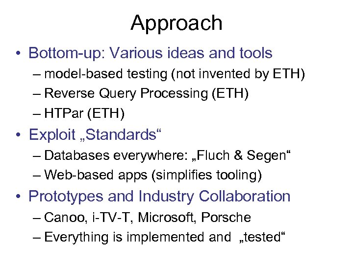 Approach • Bottom-up: Various ideas and tools – model-based testing (not invented by ETH)
