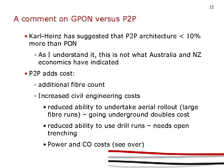 12 A comment on GPON versus P 2 P • Karl-Heinz has suggested that