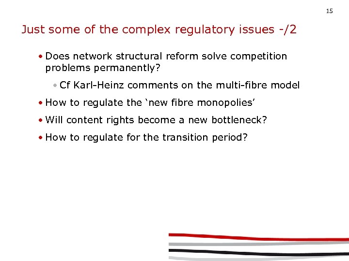 15 Just some of the complex regulatory issues -/2 • Does network structural reform