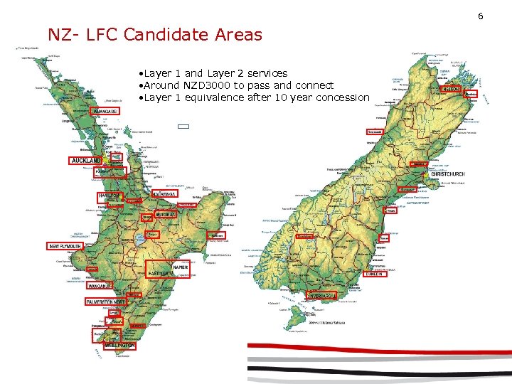 6 NZ- LFC Candidate Areas • Layer 1 and Layer 2 services • Around