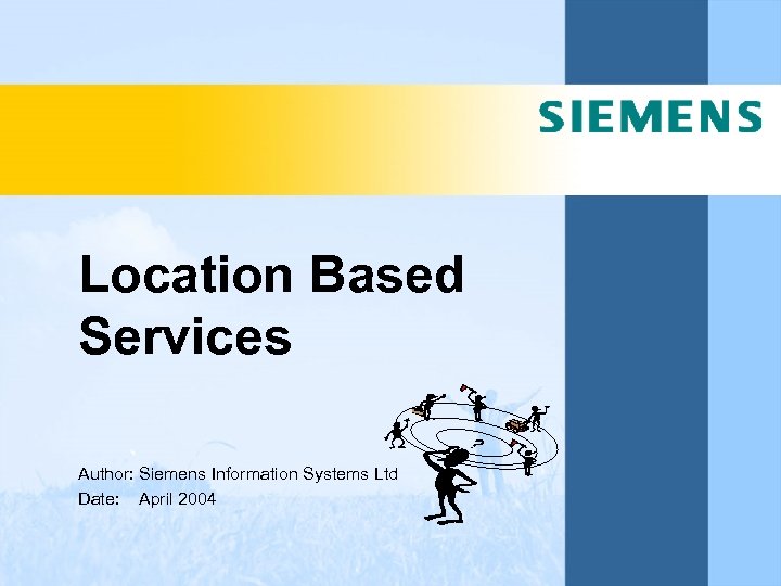 Location Based Services Author: Siemens Information Systems Ltd Date: April 2004 