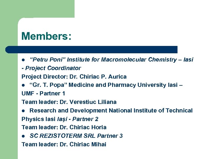 Members: “Petru Poni” Institute for Macromolecular Chemistry – Iasi - Project Coordinator Project Director: