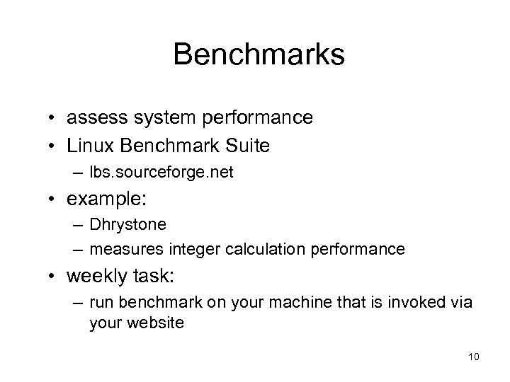 Benchmarks • assess system performance • Linux Benchmark Suite – lbs. sourceforge. net •