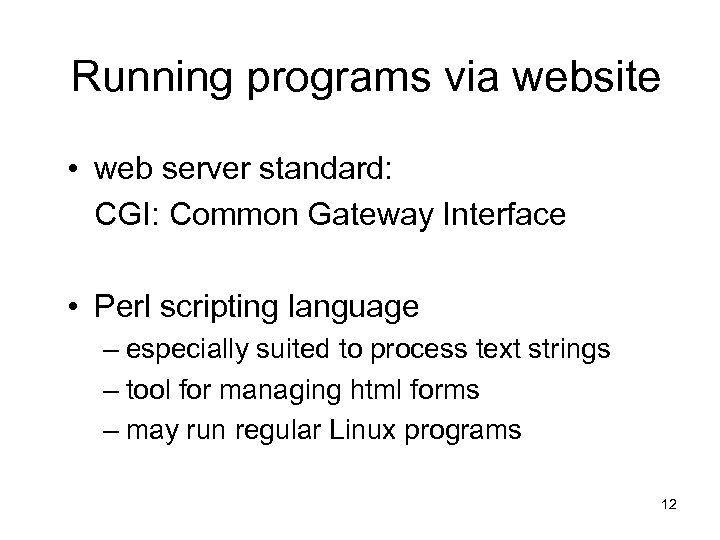 Running programs via website • web server standard: CGI: Common Gateway Interface • Perl