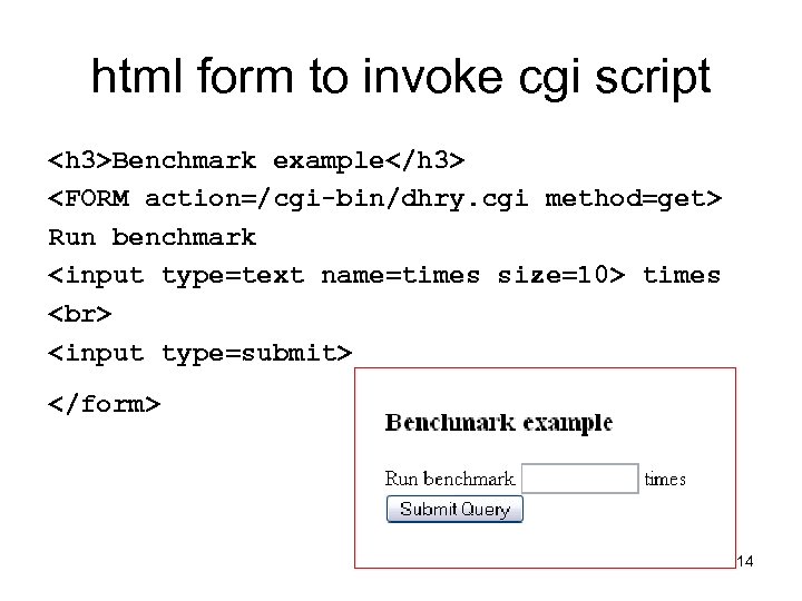 html form to invoke cgi script <h 3>Benchmark example</h 3> <FORM action=/cgi-bin/dhry. cgi method=get>