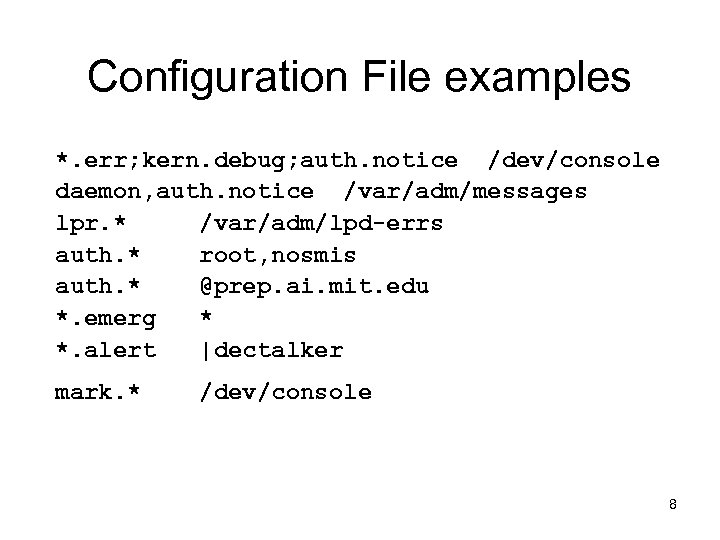 Configuration File examples *. err; kern. debug; auth. notice /dev/console daemon, auth. notice /var/adm/messages