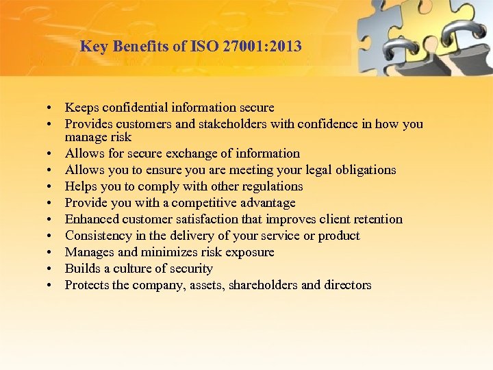 Key Benefits of ISO 27001: 2013 • Keeps confidential information secure • Provides customers