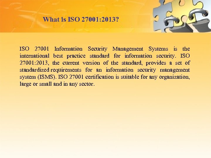 What is ISO 27001: 2013? ISO 27001 Information Security Management Systems is the international