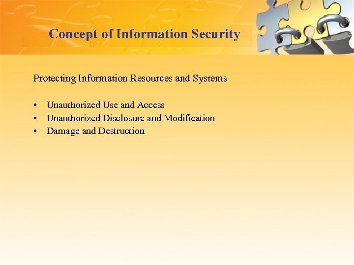 Concept of Information Security Protecting Information Resources and Systems • Unauthorized Use and Access