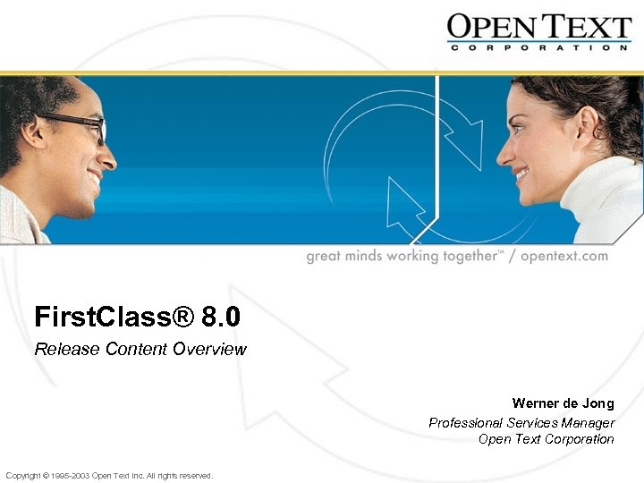 First. Class® 8. 0 Release Content Overview Werner de Jong Professional Services Manager Open