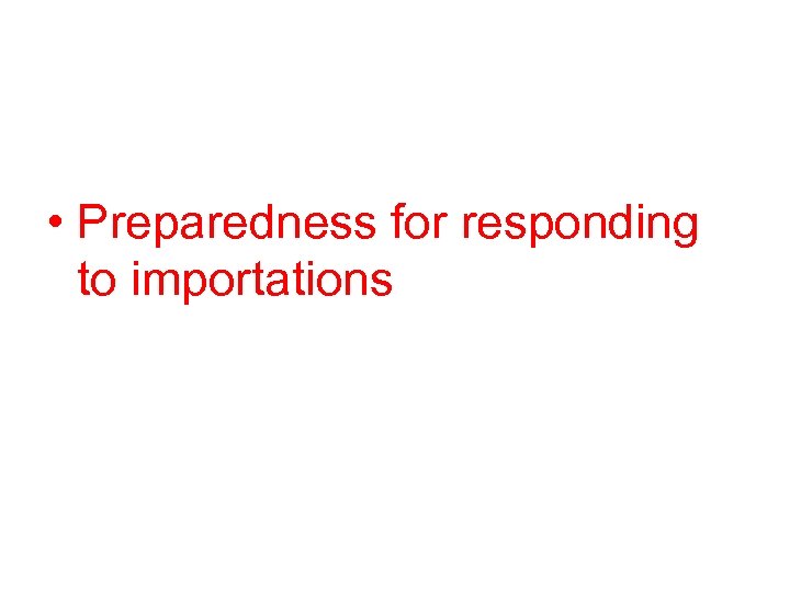  • Preparedness for responding to importations 