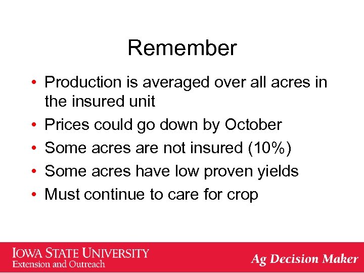 Remember • Production is averaged over all acres in the insured unit • Prices