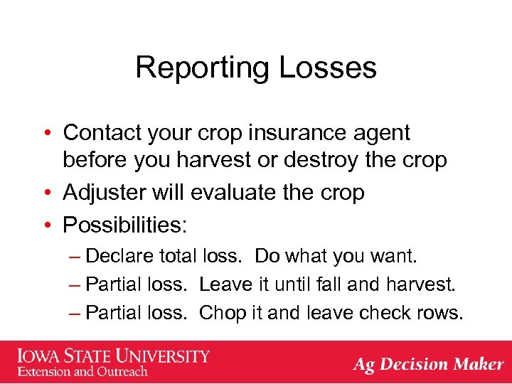 Reporting Losses • Contact your crop insurance agent before you harvest or destroy the