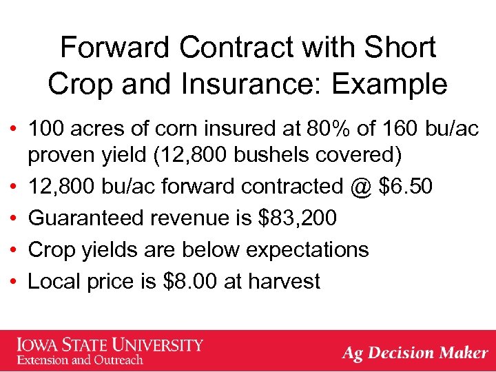 Forward Contract with Short Crop and Insurance: Example • 100 acres of corn insured